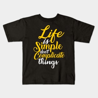 Life is simple don't complicate things Kids T-Shirt